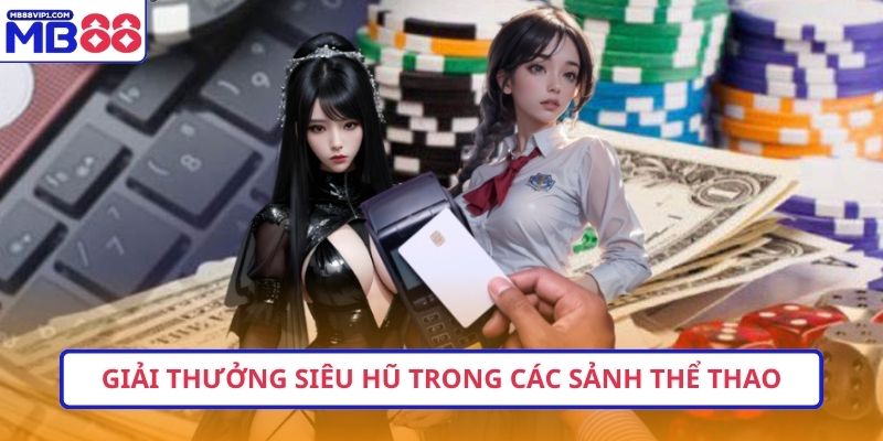 Giải thưởng siêu hũ trong các sảnh thể thao